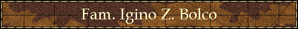 Fam. Igino Z. Bolco