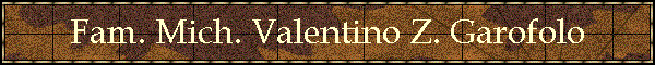 Fam. Mich. Valentino Z. Garofolo